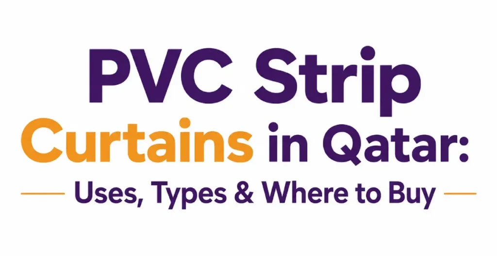 PVC Strip Curtains in Qatar: Uses, Types & Where to Buy